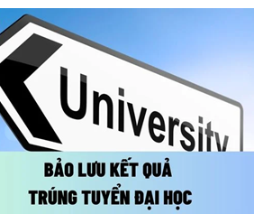 Điều kiện và thời hạn bảo lưu kết quả trúng tuyển đại học